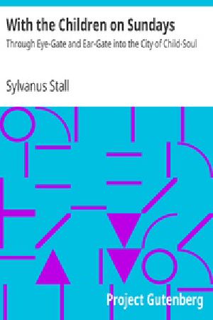 [Gutenberg 32355] • With the Children on Sundays / Through Eye-Gate and Ear-Gate into the City of Child-Soul